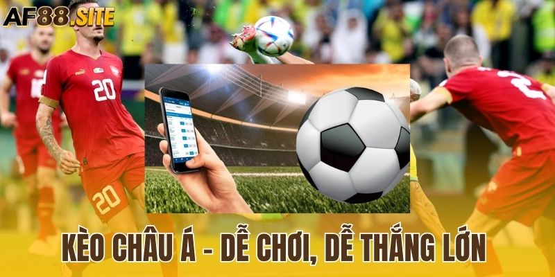 Kèo châu Á - Dễ chơi, dễ thắng lớn